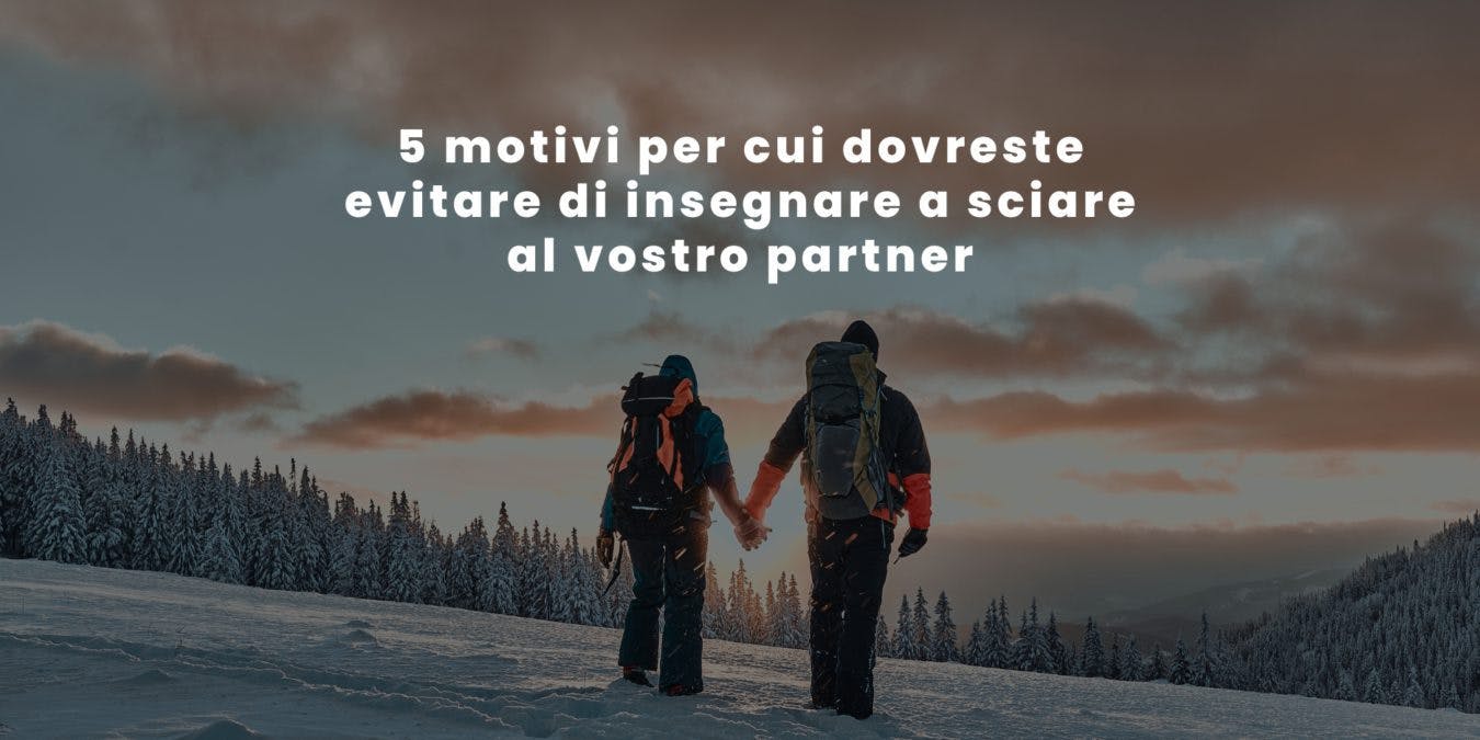 5 motivi per cui dovreste evitare di insegnare a sciare al vostro partner